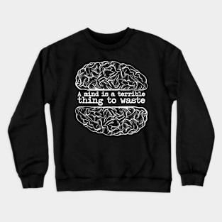 'A Mind Is A Terrible Thing To Waste' Education Shirt Crewneck Sweatshirt